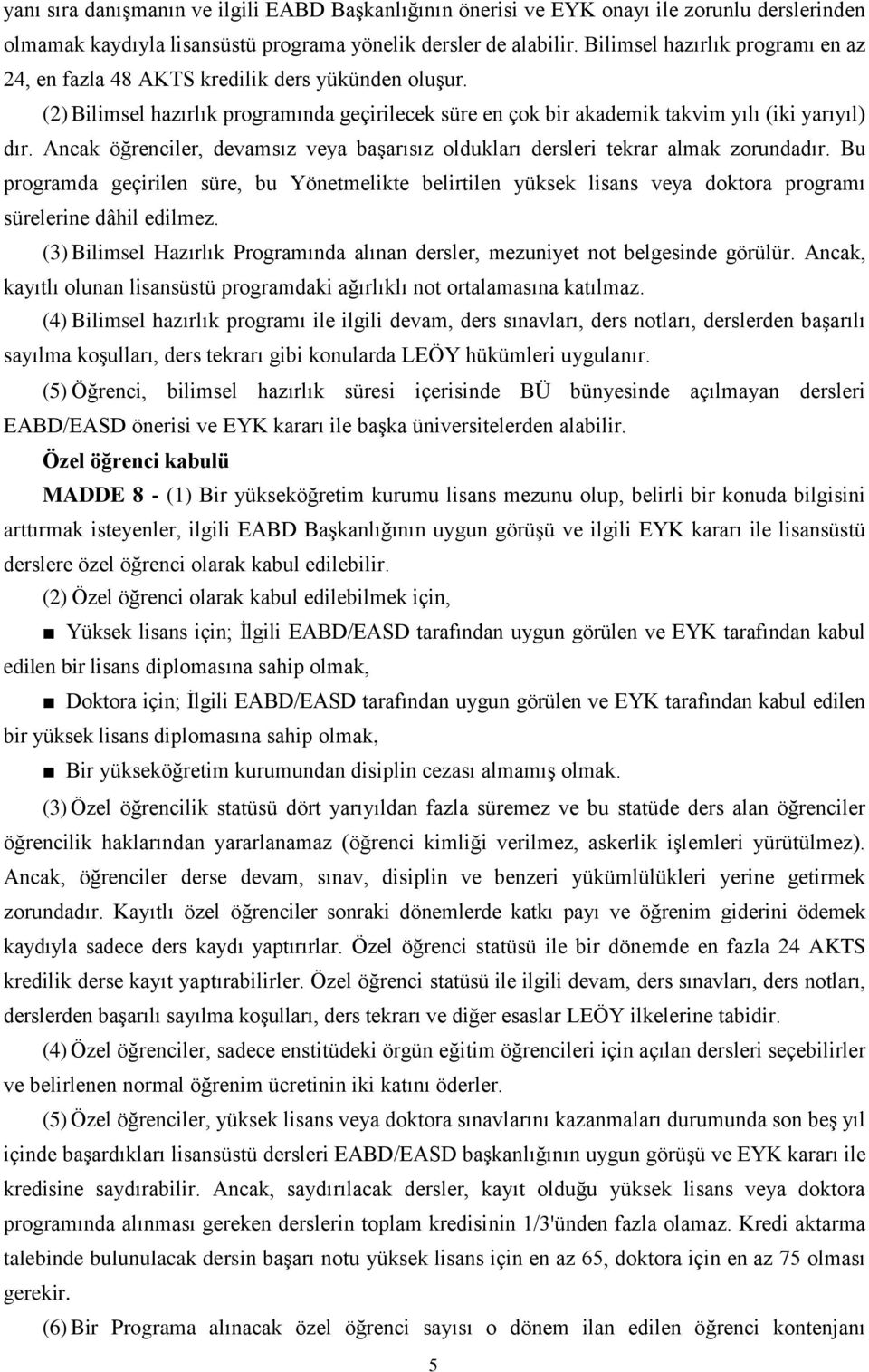 Ancak öğrenciler, devamsız veya başarısız oldukları dersleri tekrar almak zorundadır.