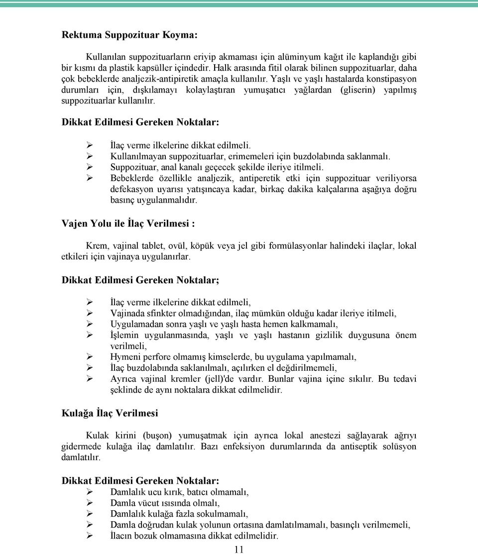 Yaşlı ve yaşlı hastalarda konstipasyon durumları için, dışkılamayı kolaylaştıran yumuşatıcı yağlardan (gliserin) yapılmış suppozituarlar kullanılır.