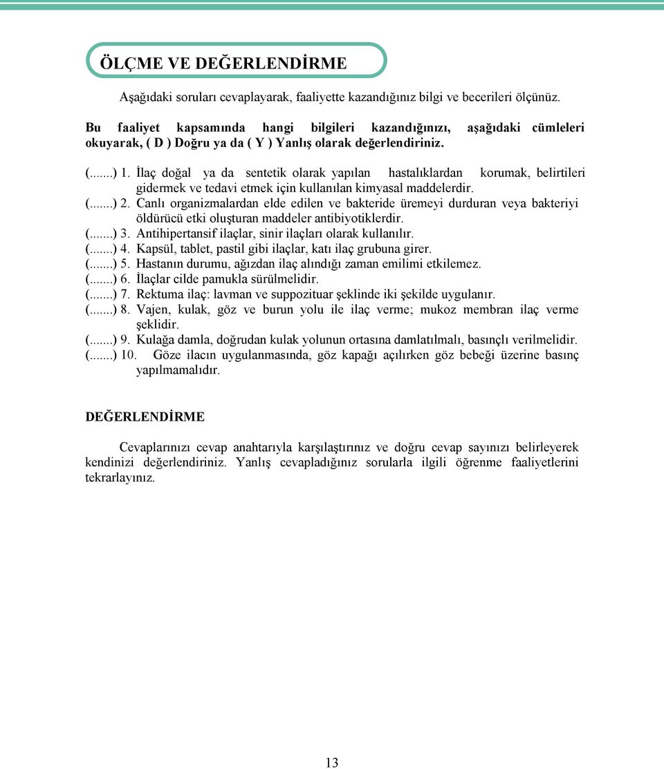 İlaç doğal ya da sentetik olarak yapılan hastalıklardan korumak, belirtileri gidermek ve tedavi etmek için kullanılan kimyasal maddelerdir. (...) 2.