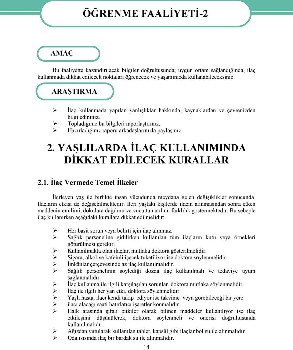 Hazırladığınız raporu arkadaşlarınızla paylaşınız. 2. YAŞLILARDA İLAÇ KULLANIMINDA DİKKAT EDİLECEK KURALLAR 2.1.