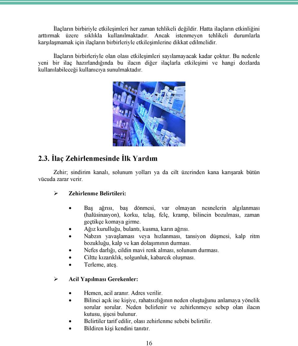 Bu nedenle yeni bir ilaç hazırlandığında bu ilacın diğer ilaçlarla etkileşimi ve hangi dozlarda kullanılabileceği kullanıcıya sunulmaktadır. 2.3.