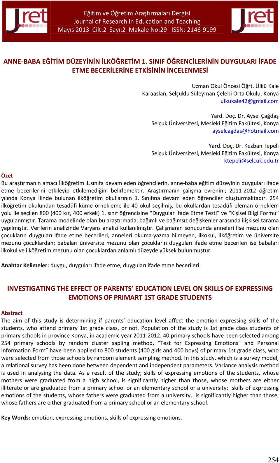 edu.tr Özet Bu araştırmanın amacı 1.sınıfa devam eden öğrencilerin, anne-baba eğitim düzeyinin duyguları ifade etme becerilerini etkileyip etkilemediğini belirlemektir.