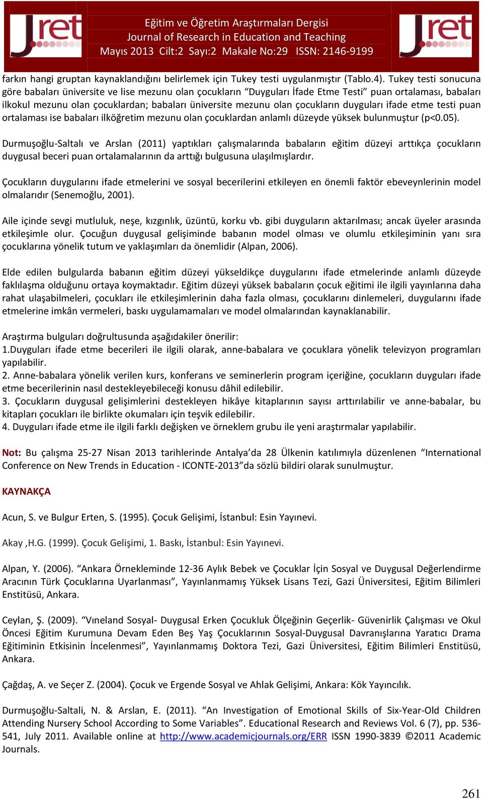 çocukların duyguları ifade etme testi puan ortalaması ise babaları ilköğretim mezunu olan çocuklardan anlamlı düzeyde yüksek bulunmuştur (p<0.05).