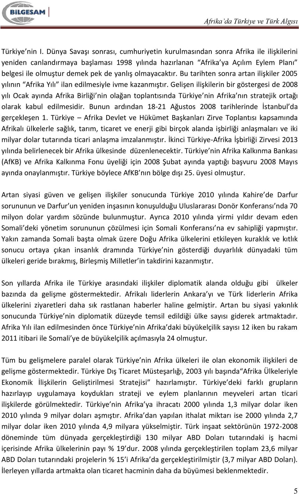 yanlış olmayacaktır. Bu tarihten sonra artan ilişkiler 2005 yılının Afrika Yılı ilan edilmesiyle ivme kazanmıştır.