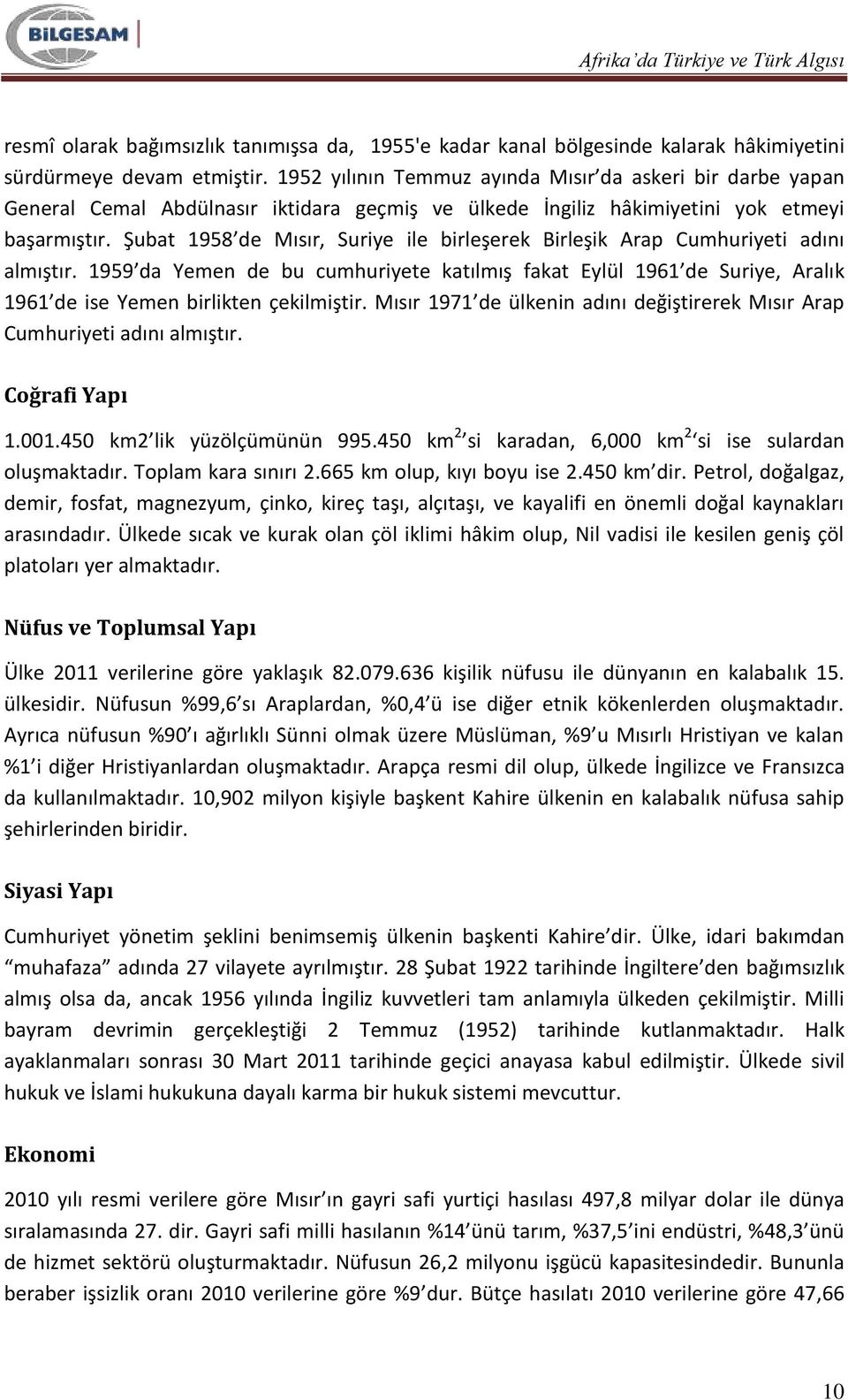 Şubat 1958 de Mısır, Suriye ile birleşerek Birleşik Arap Cumhuriyeti adını almıştır.