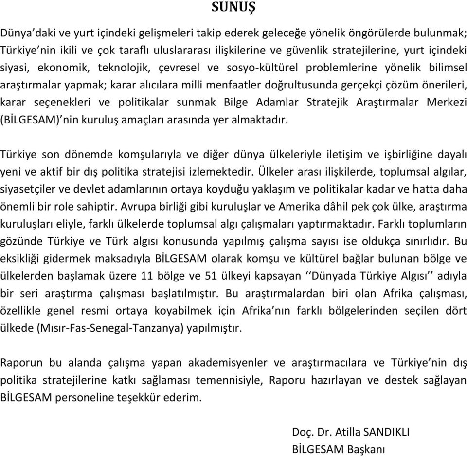 ve politikalar sunmak Bilge Adamlar Stratejik Araştırmalar Merkezi (BİLGESAM) nin kuruluş amaçları arasında yer almaktadır.