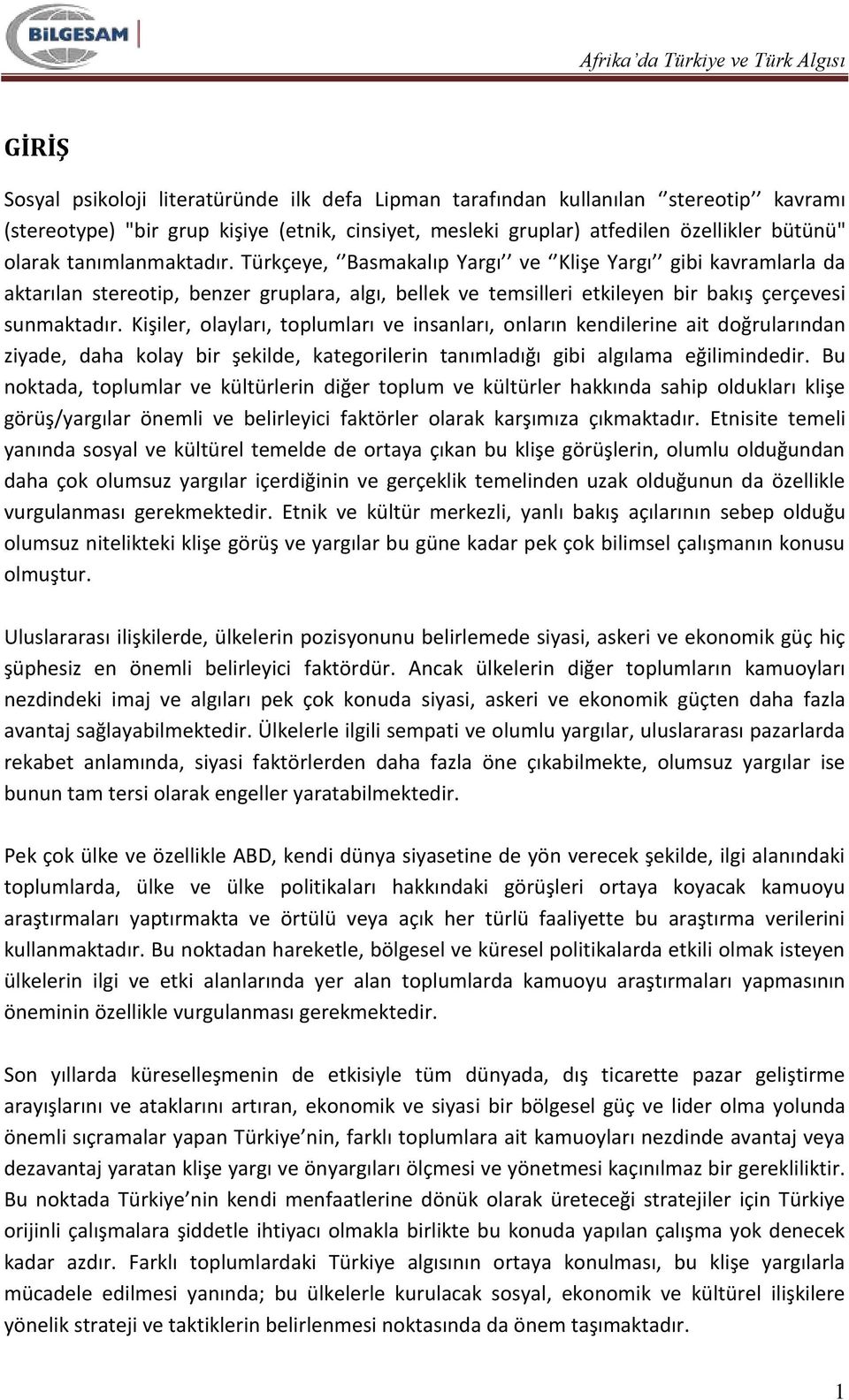 Kişiler, olayları, toplumları ve insanları, onların kendilerine ait doğrularından ziyade, daha kolay bir şekilde, kategorilerin tanımladığı gibi algılama eğilimindedir.