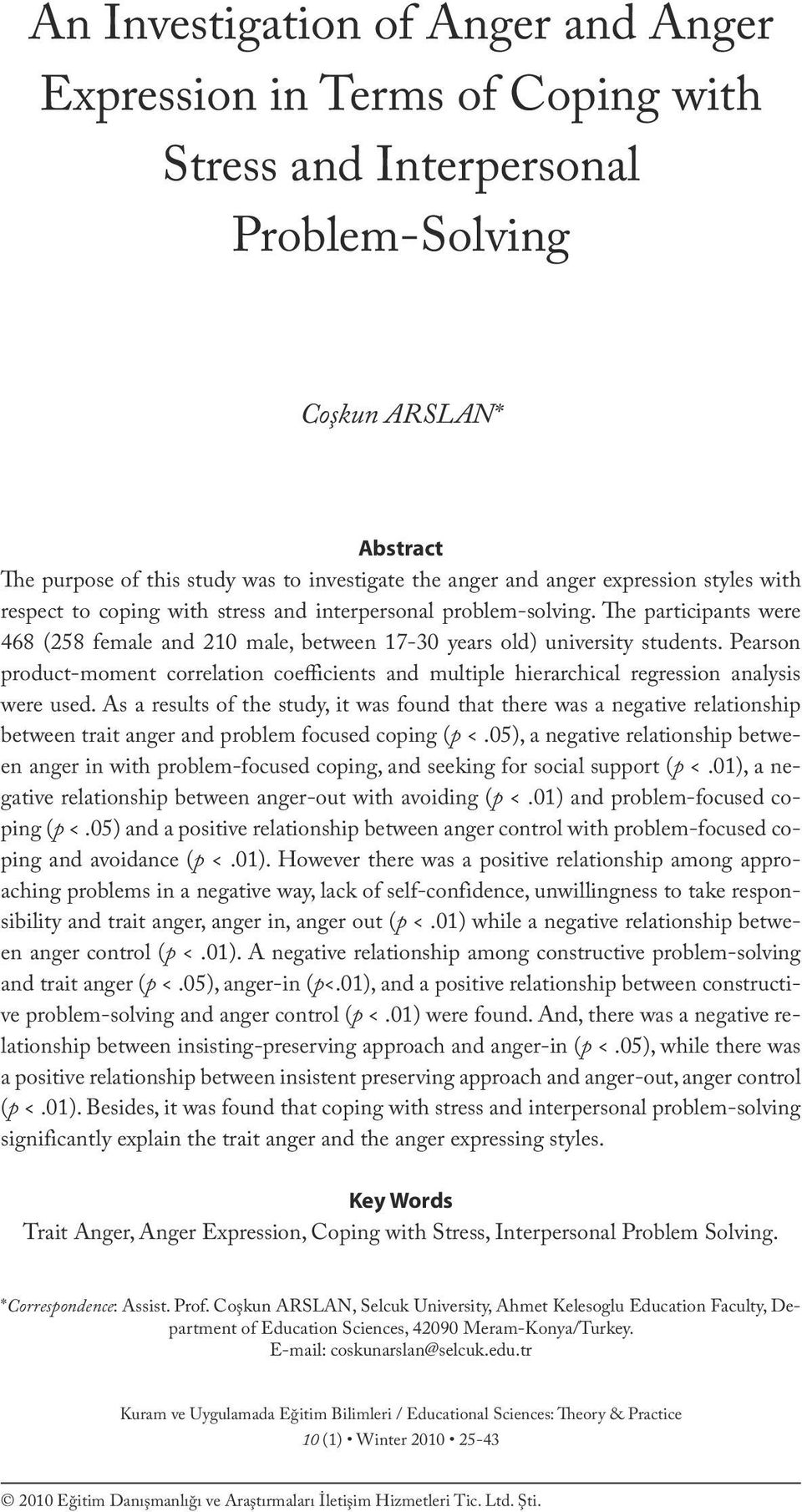 and anger expression styles with respect to coping with stress and interpersonal problem-solving. The participants were 468 (258 female and 210 male, between 17-30 years old) university students.