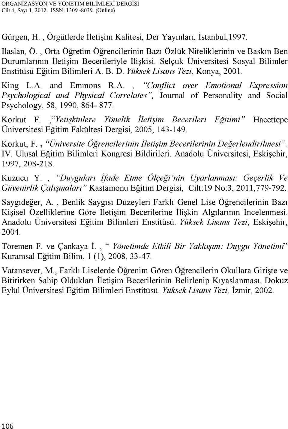 B. D. Yüksek Lisans Tezi, Konya, 2001. King L.A. and Emmons R.A., Conflict over Emotional Expression Psychological and Physical Correlates, Journal of Personality and Social Psychology, 58, 1990, 864-877.