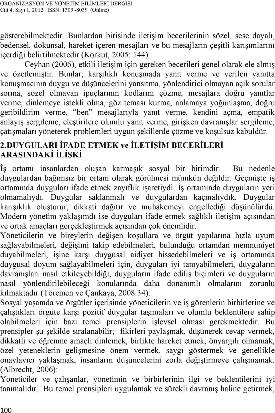 Ceyhan (2006), etkili iletişim için gereken becerileri genel olarak ele almış ve özetlemiştir.