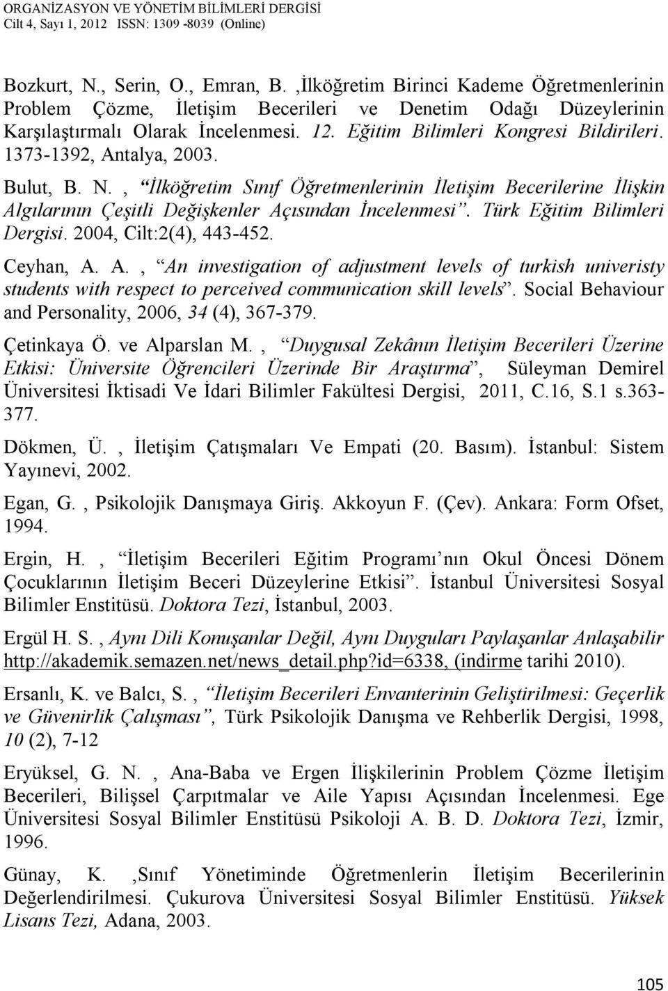 Türk Eğitim Bilimleri Dergisi. 2004, Cilt:2(4), 443-452. Ceyhan, A. A., An investigation of adjustment levels of turkish univeristy students with respect to perceived communication skill levels.