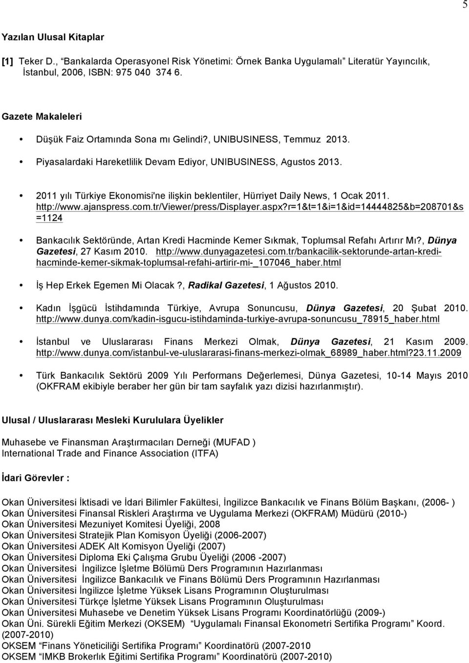 211 yılı Türkiye Ekonomisi'ne ilişkin beklentiler, Hürriyet Daily News, 1 Ocak 211. http://www.ajanspress.com.tr/viewer/press/displayer.aspx?