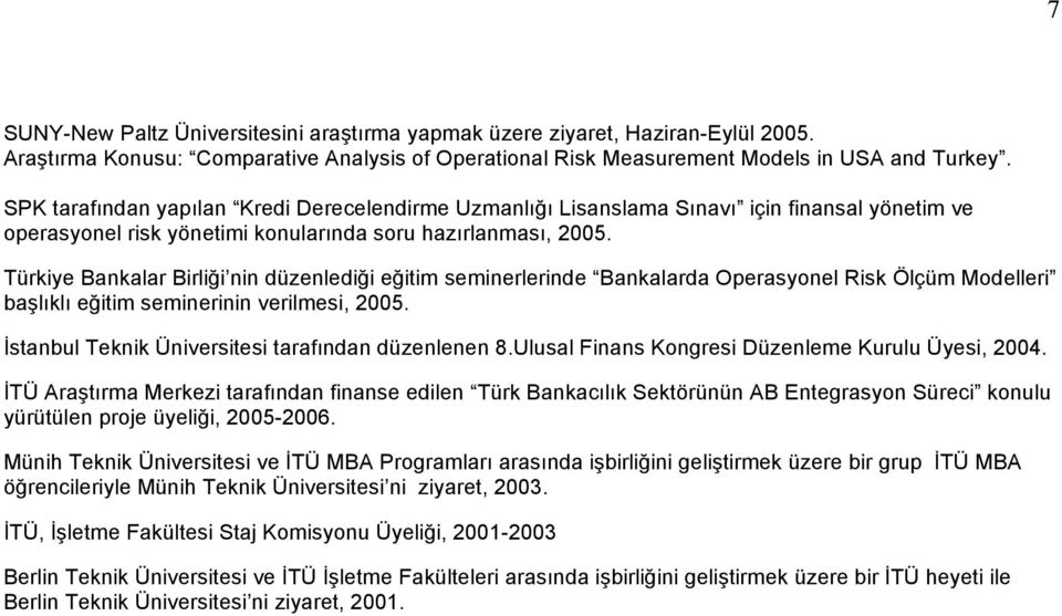 Türkiye Bankalar Birliği nin düzenlediği eğitim seminerlerinde Bankalarda Operasyonel Risk Ölçüm Modelleri başlıklı eğitim seminerinin verilmesi, 25.