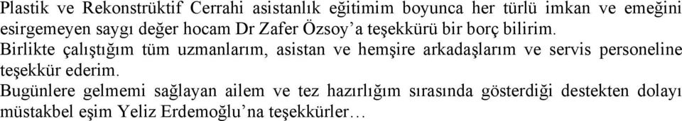 Birlikte çalıştığım tüm uzmanlarım, asistan ve hemşire arkadaşlarım ve servis personeline teşekkür