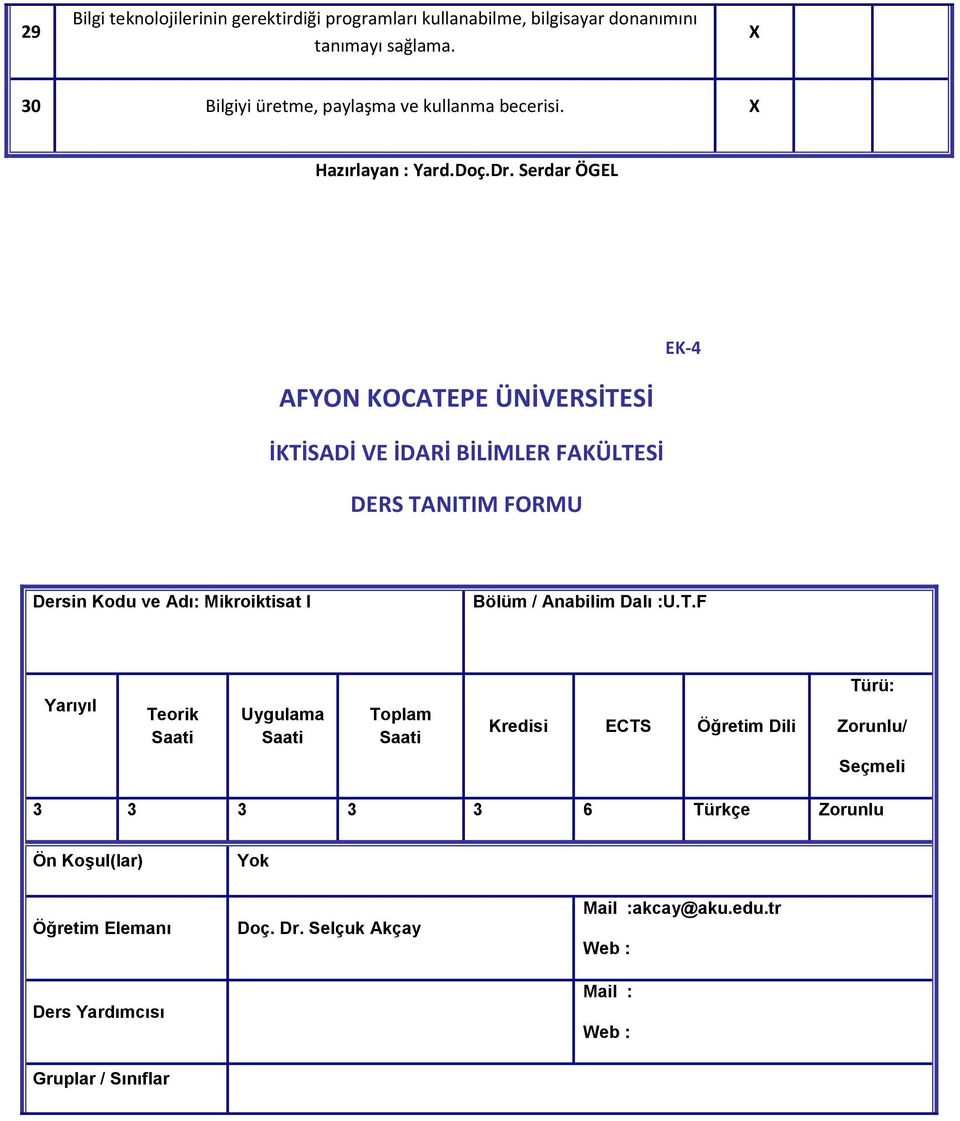 Serdar ÖGEL AFYON KOCATEPE ÜNİVERSİTESİ İKTİSADİ VE İDARİ BİLİMLER FAKÜLTESİ DERS TANITIM FORMU EK-4 Dersin Kodu ve Adı: Mikroiktisat I Bölüm /