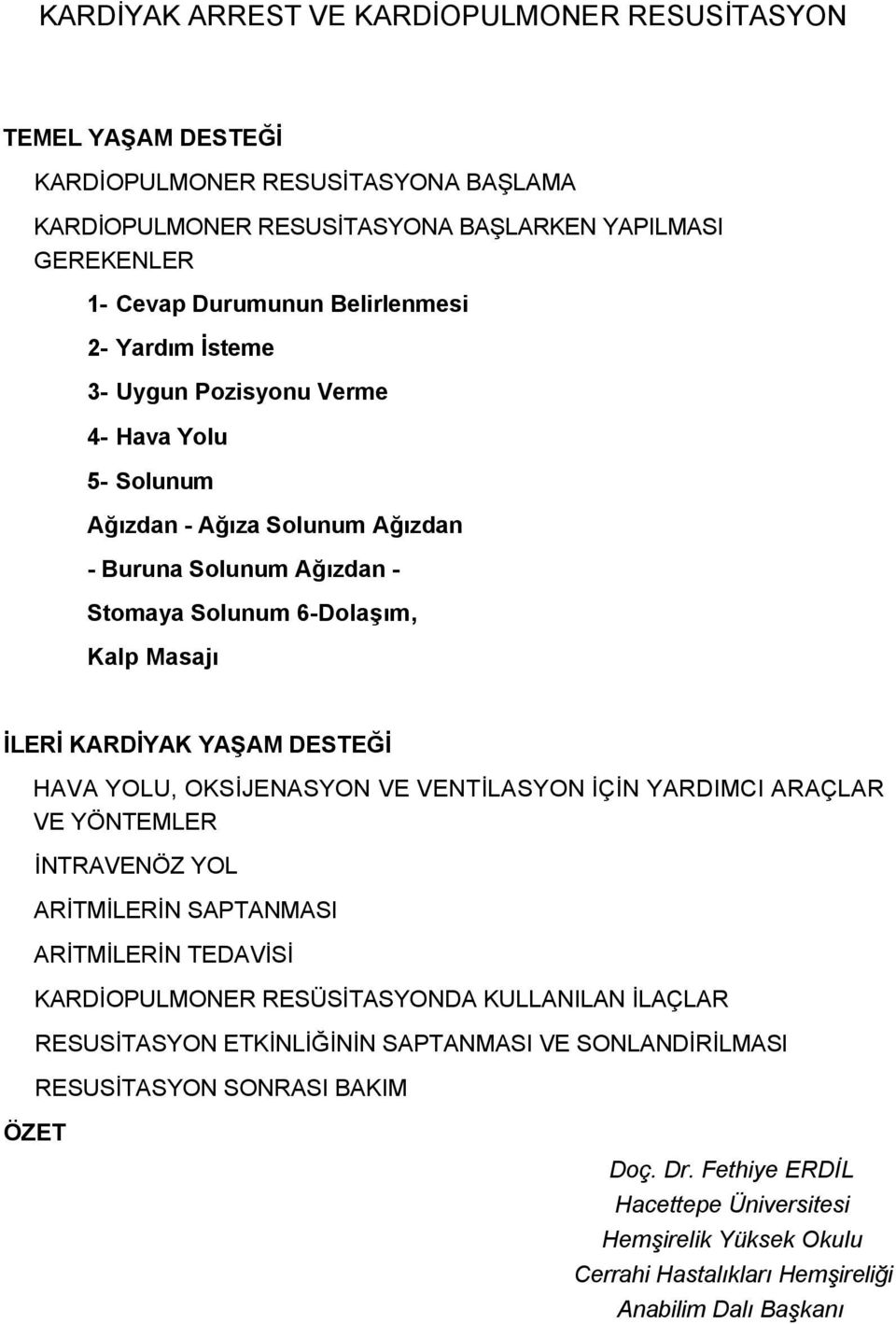 HAVA YOLU, OKSİJENASYON VE VENTİLASYON İÇİN YARDIMCI ARAÇLAR VE YÖNTEMLER İNTRAVENÖZ YOL ARİTMİLERİN SAPTANMASI ARİTMİLERİN TEDAVİSİ KARDİOPULMONER RESÜSİTASYONDA KULLANILAN İLAÇLAR RESUSİTASYON