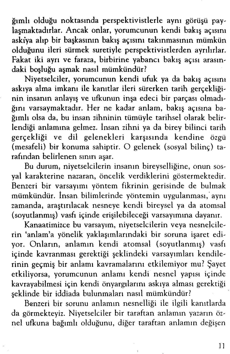 Fakat iki ayrı ve faraza, birbirine yabancı bakış açısı arasındaki boşluğu aşmak nasıl mümkündür?