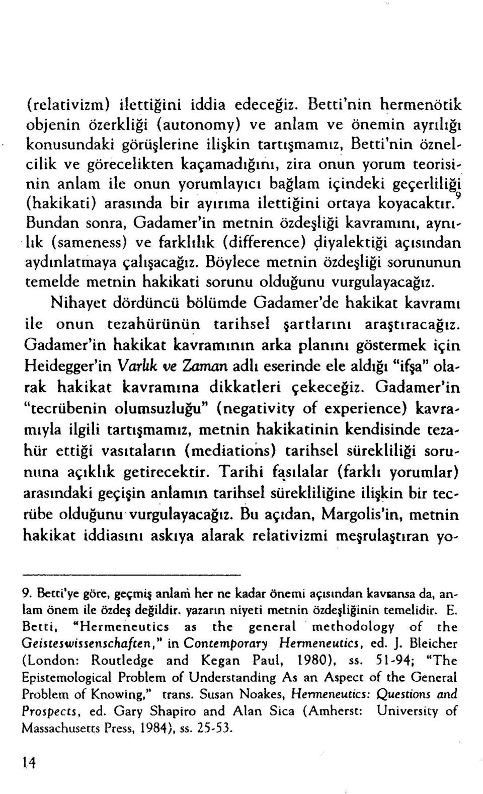 teorisinin anlam ile onun yorumlayıcı bağlam içindeki geçerliliği (hakikati) arasında bir ayırıma ilettiğini ortaya koyacaktır.