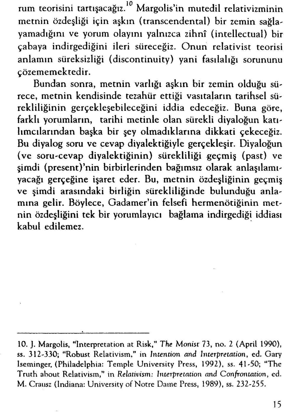 Onun relativist teorisi anlamın süreksizliği (discontinuity) yani fasılalığı sorununu çözememektedir.