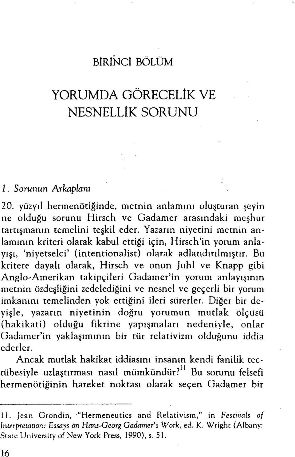 Yazarın niyetini metnin anlamının kriteri olarak kabul ettiği için, Hirsch'in yorum anlayışı, 'niyetselci' (intentionalist) olarak adlandırılmıştır.