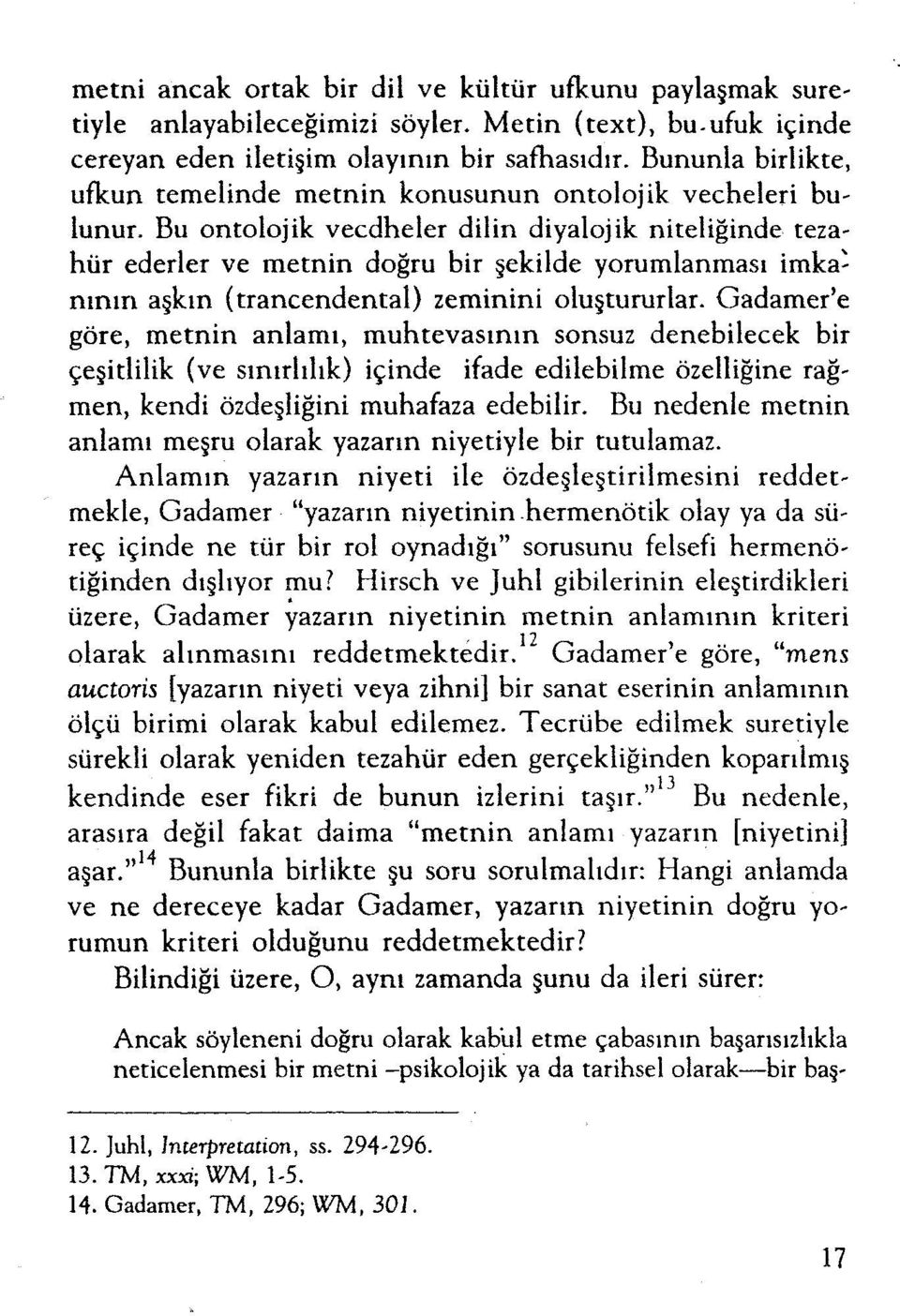 Bu ontolojik vecdheler dilin diyalojik niteliğinde tezahür ederler ve metnin doğru bir şekilde yorumlanması imkanının aşkın (trancendental) zeminini oluştururlar.