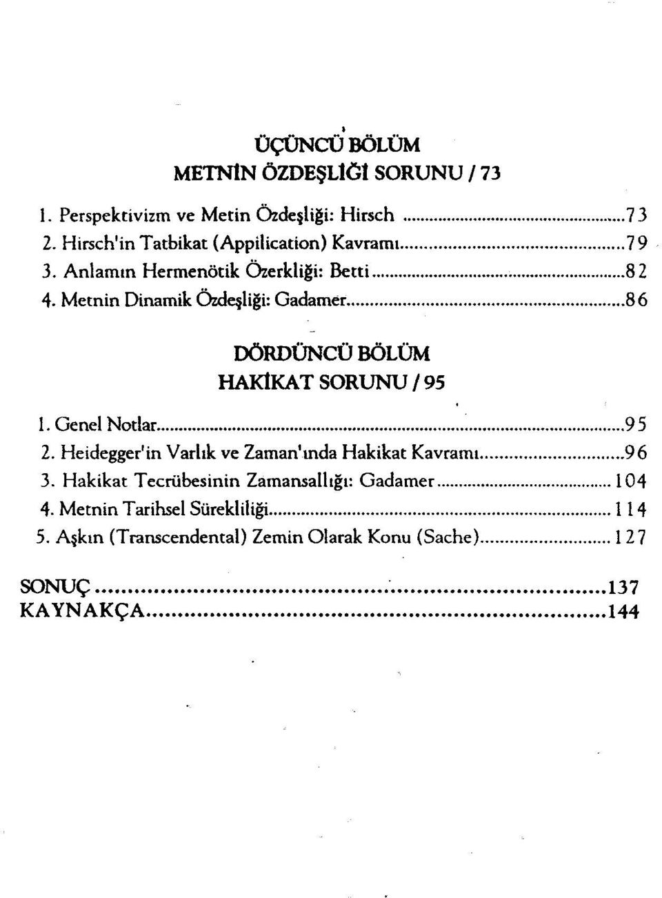 Metnin Dinamik C)zdeşligi: Gadamer 86 DÖRDÜNCÜ BÖLÜM HAKIKAT SORUNU / 95 1. Genel Notlar 95 2.