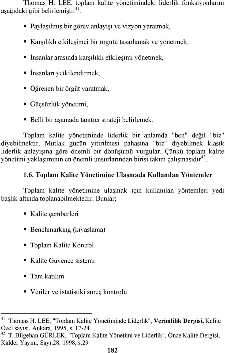 örgüt yaratmak, Güçsüzlük yönetimi, Belli bir aşamada tanıtıcı strateji belirlemek. Toplam kalite yönetiminde liderlik bir anlamda "ben" değil "biz" diyebilmektir.