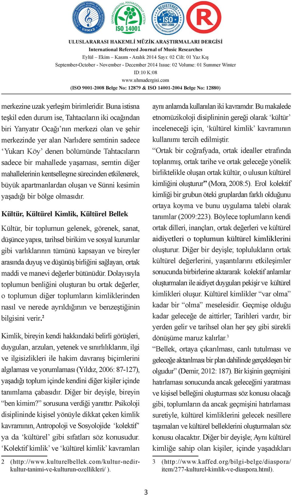 sadece bir mahallede yaşaması, semtin diğer mahallelerinin kentselleşme sürecinden etkilenerek, büyük apartmanlardan oluşan ve Sünni kesimin yaşadığı bir bölge olmasıdır.