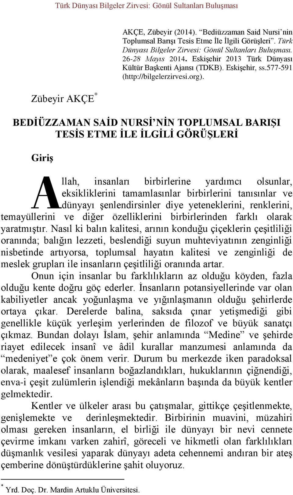 BEDİÜZZAMAN SAİD NURSİ NİN TOPLUMSAL BARIŞI TESİS ETME İLE İLGİLİ GÖRÜŞLERİ Giriş A llah, insanları birbirlerine yardımcı olsunlar, eksikliklerini tamamlasınlar birbirlerini tanısınlar ve dünyayı