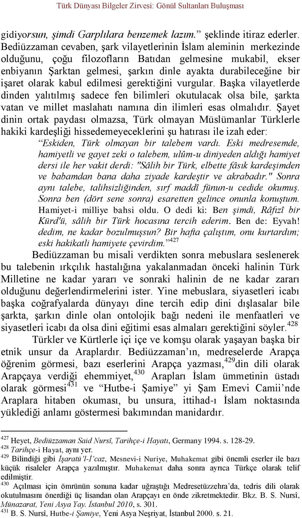 işaret olarak kabul edilmesi gerektiğini vurgular. Başka vilayetlerde dinden yalıtılmış sadece fen bilimleri okutulacak olsa bile, şarkta vatan ve millet maslahatı namına din ilimleri esas olmalıdır.