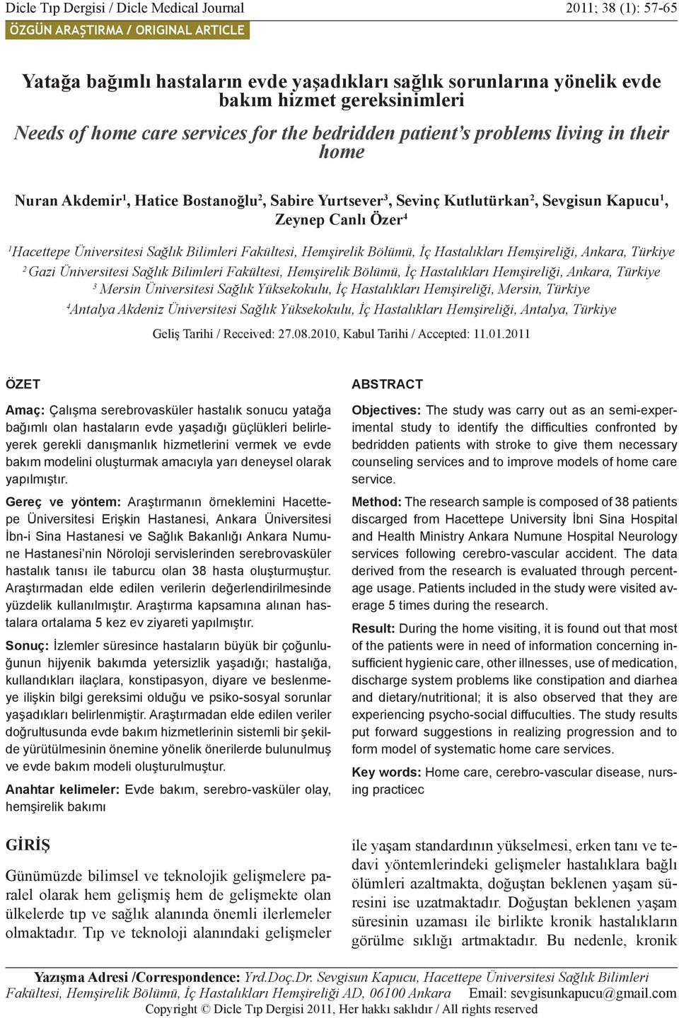 gereksinimleri Needs of home care services for the bedridden patient s problems living in their home Nuran Akdemir 1, Hatice Bostanoğlu 2, Sabire Yurtsever 3, Sevinç Kutlutürkan 2, Sevgisun Kapucu 1,