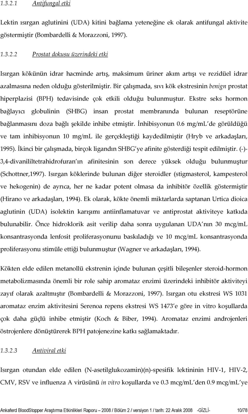 Ekstre seks hormon bağlayıcı globulinin (SHBG) insan prostat membranında bulunan reseptörüne bağlanmasını doza bağlı şekilde inhibe etmiştir. İnhibisyonun 0.