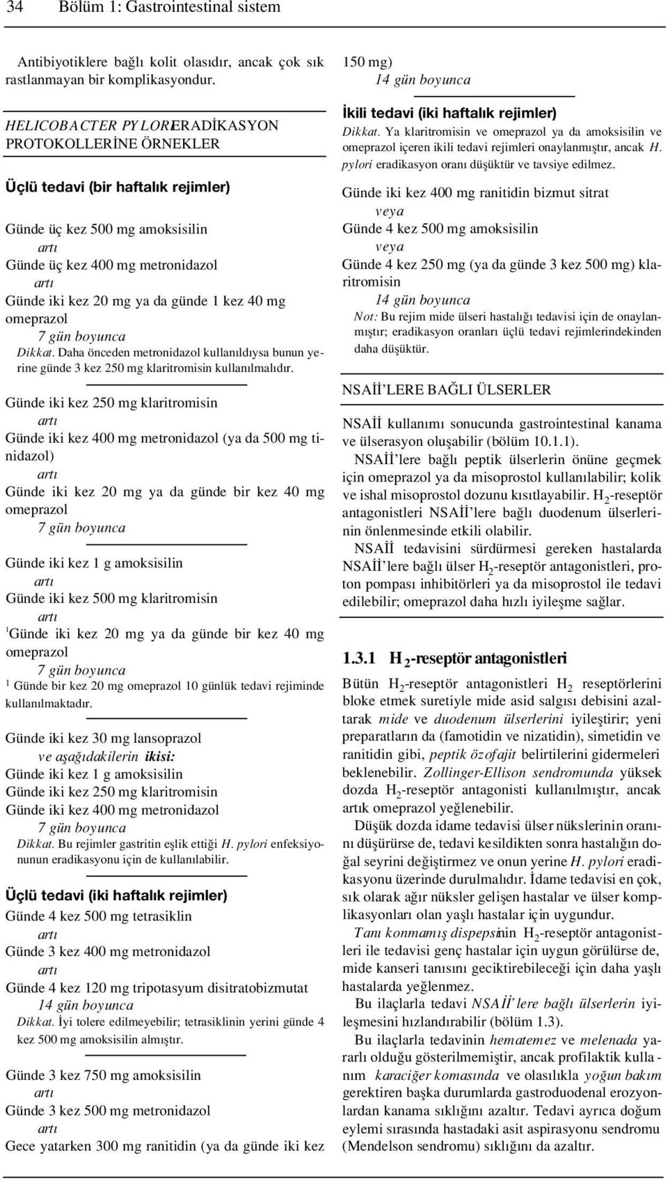 kez 20 mg ya da günde 1 kez 40 mg omeprazol 7 gün boyunca Dikkat. Daha önceden metronidazol kullan ld ysa bunun yerine günde 3 kez 250 mg klaritromisin kullan lmal d r.