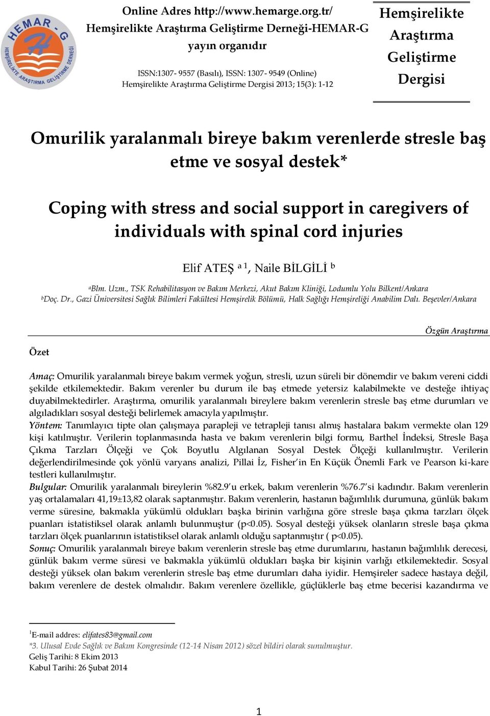 Araştırma Geliştirme Dergisi Omurilik yaralanmalı bireye bakım verenlerde stresle baş etme ve sosyal destek* Coping with stress and social support in caregivers of individuals with spinal cord