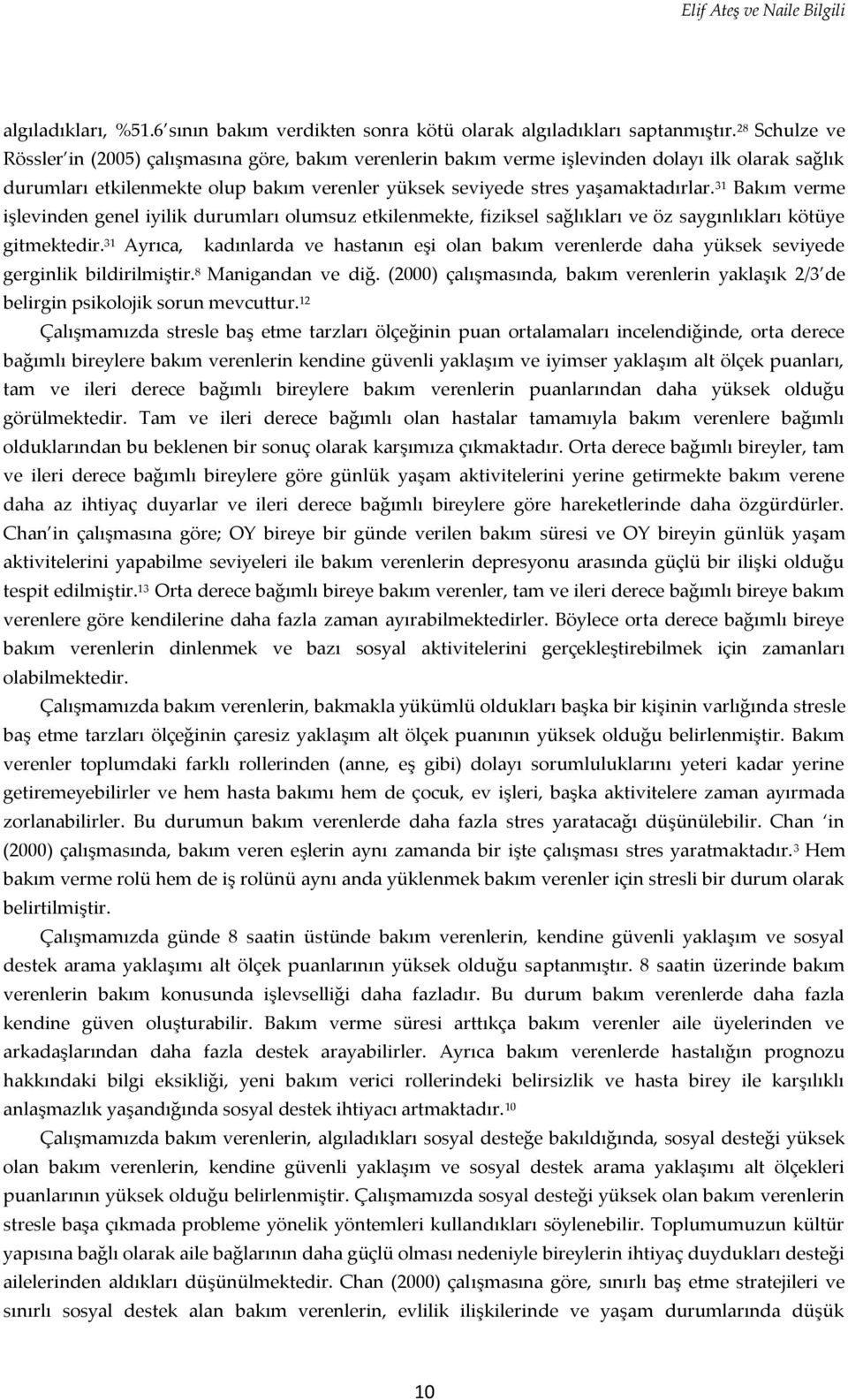 31 Bakım verme işlevinden genel iyilik durumları olumsuz etkilenmekte, fiziksel sağlıkları ve öz saygınlıkları kötüye gitmektedir.