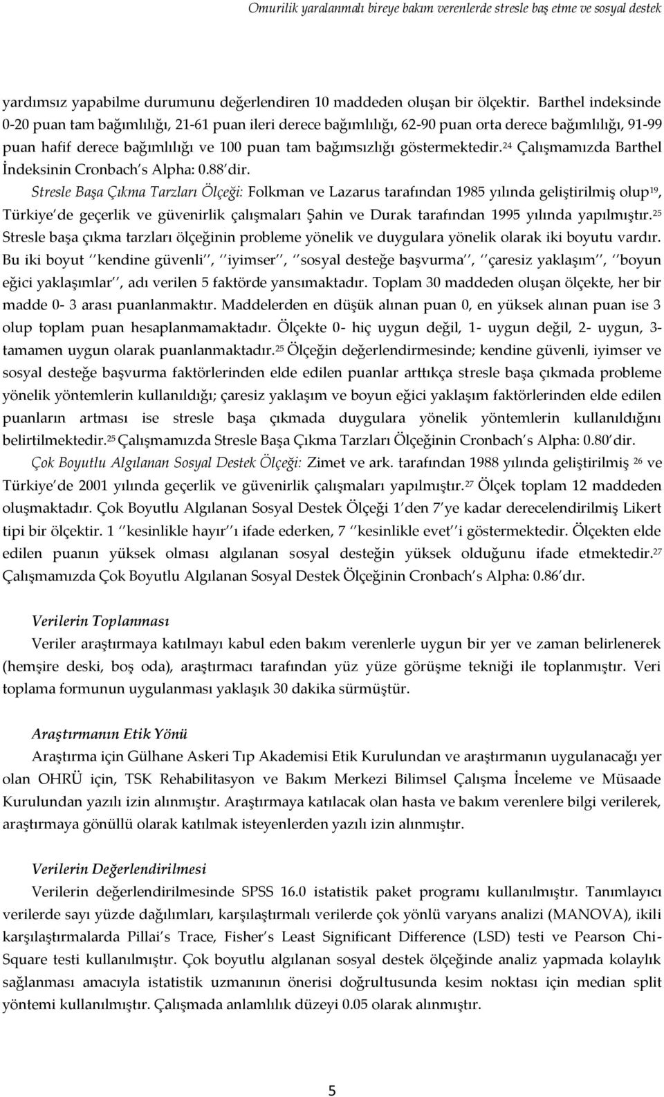 24 Çalışmamızda Barthel İndeksinin Cronbach s Alpha: 0.88 dir.