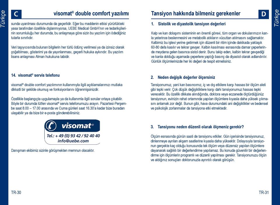 tutarla sınırlıdır. Veri taşıyıcısında bulunan bilgilerin her türlü ödünç verilmesi ya da izinsiz olarak çoğaltılması, gösterimi ya da yayınlanması, geçerli hukuka aykırıdır.