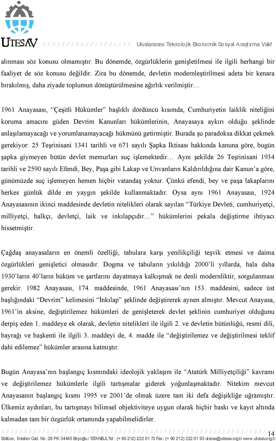 Cumhuriyetin laiklik niteliğini koruma amacını güden Devrim Kanunları hükümlerinin, Anayasaya aykırı olduğu şeklinde anlaşılamayacağı ve yorumlanamayacağı hükmünü getirmiştir.