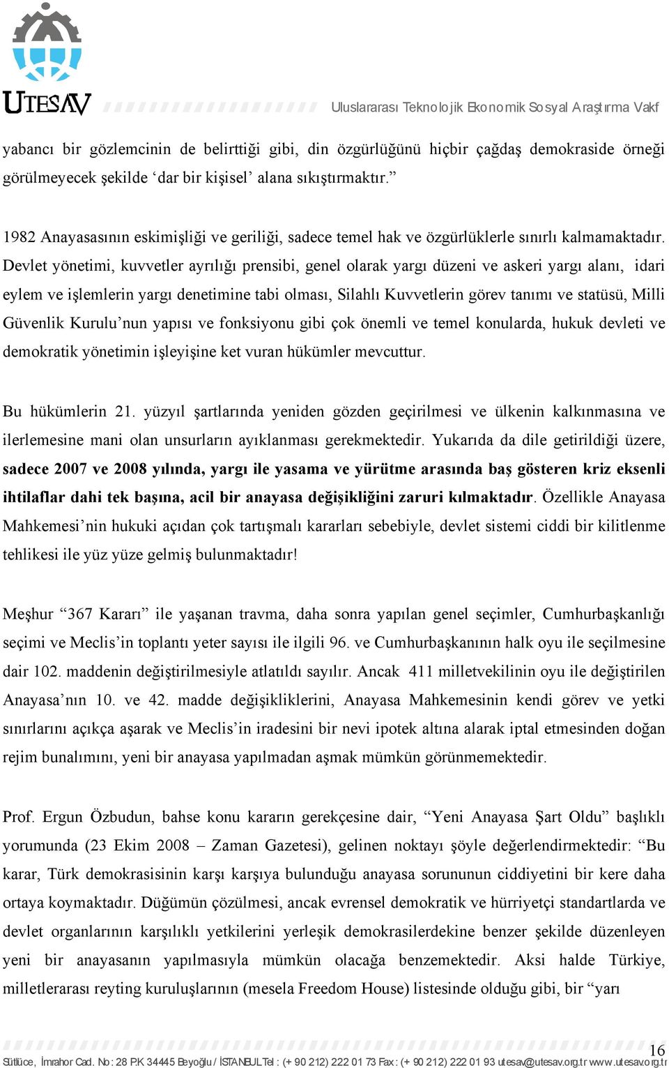 Devlet yönetimi, kuvvetler ayrılığı prensibi, genel olarak yargı düzeni ve askeri yargı alanı, idari eylem ve işlemlerin yargı denetimine tabi olması, Silahlı Kuvvetlerin görev tanımı ve statüsü,