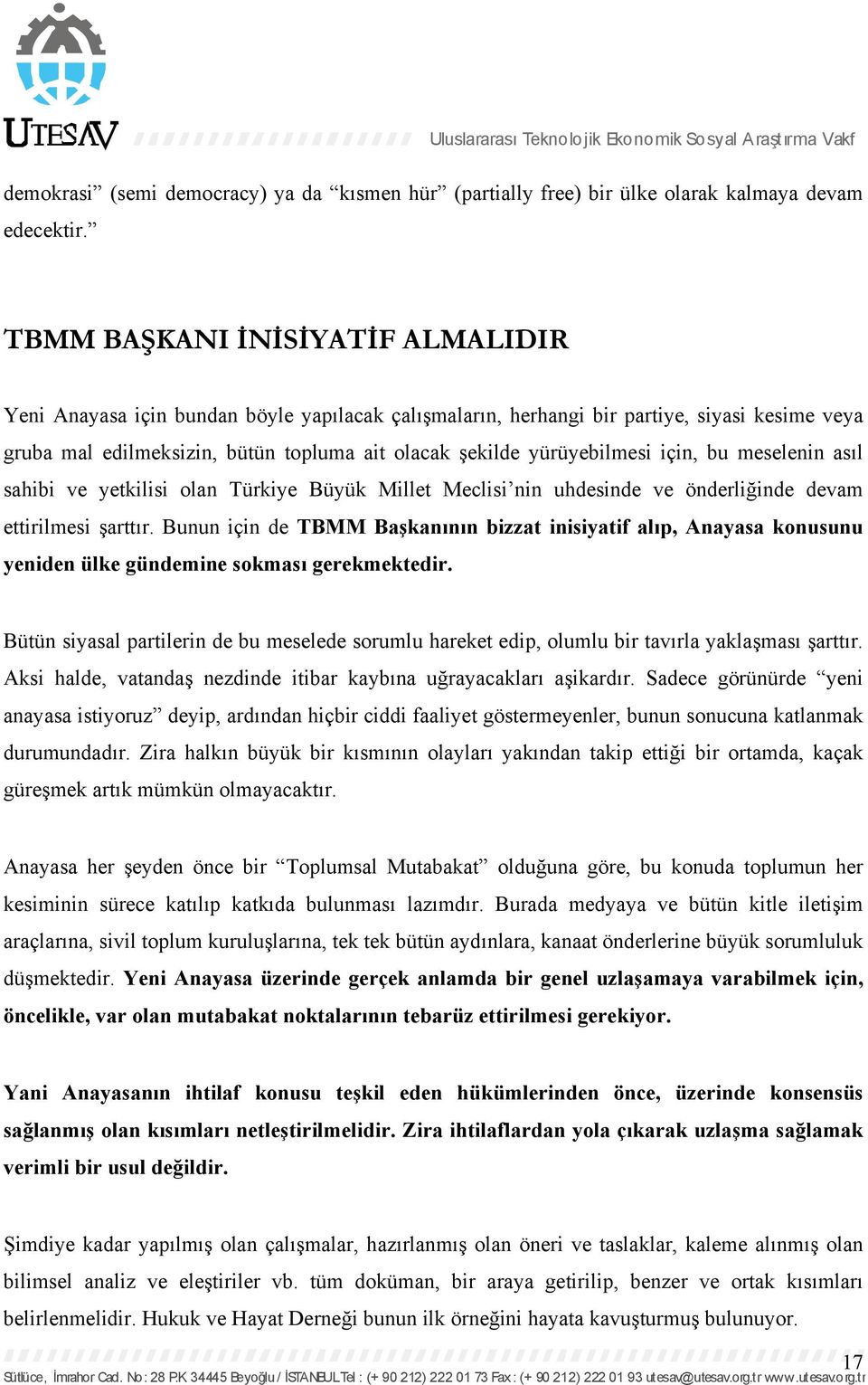 yürüyebilmesi için, bu meselenin asıl sahibi ve yetkilisi olan Türkiye Büyük Millet Meclisi nin uhdesinde ve önderliğinde devam ettirilmesi şarttır.