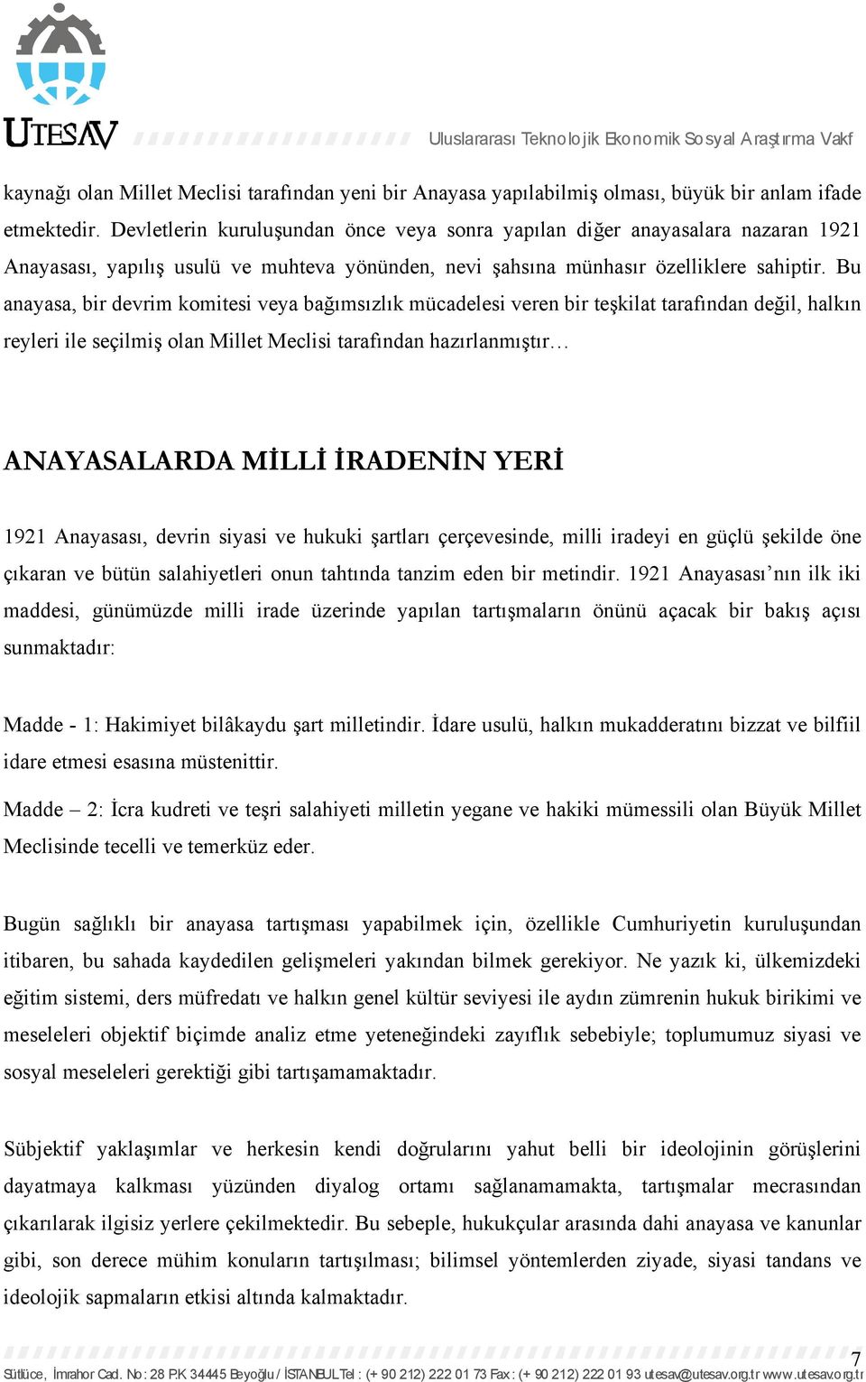 Bu anayasa, bir devrim komitesi veya bağımsızlık mücadelesi veren bir teşkilat tarafından değil, halkın reyleri ile seçilmiş olan Millet Meclisi tarafından hazırlanmıştır ANAYASALARDA MİLLİ İRADENİN