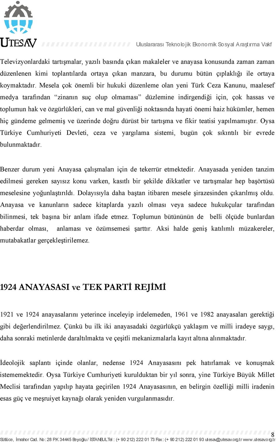 mal güvenliği noktasında hayati önemi haiz hükümler, hemen hiç gündeme gelmemiş ve üzerinde doğru dürüst bir tartışma ve fikir teatisi yapılmamıştır.