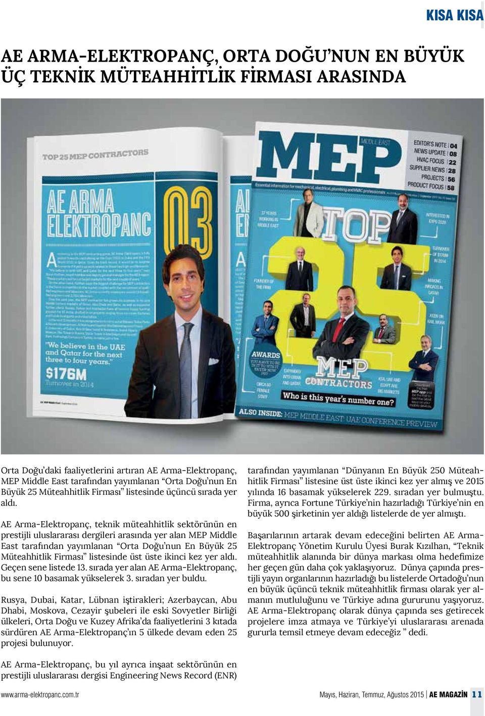 AE Arma-Elektropanç, teknik müteahhitlik sektörünün en prestijli uluslararası dergileri arasında yer alan MEP Middle East tarafından yayımlanan Orta Doğu nun En Büyük 25 Müteahhitlik Firması
