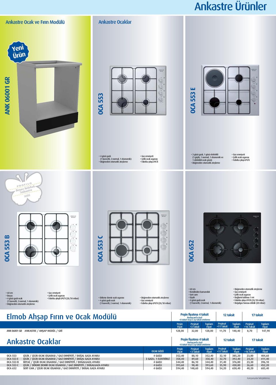 OC 553 60 cm Beyaz 4 gözü gazlı ocak (1 kuvvetli, 2 normal, 1 ekonomik) Düğmeden otomatik ateşleme Çelik ocak ızgarası Fabrika çıkışlı LPG li (28/30 mbar) Dökme demir ocak ızgarası 4 gözü gazlı ocak