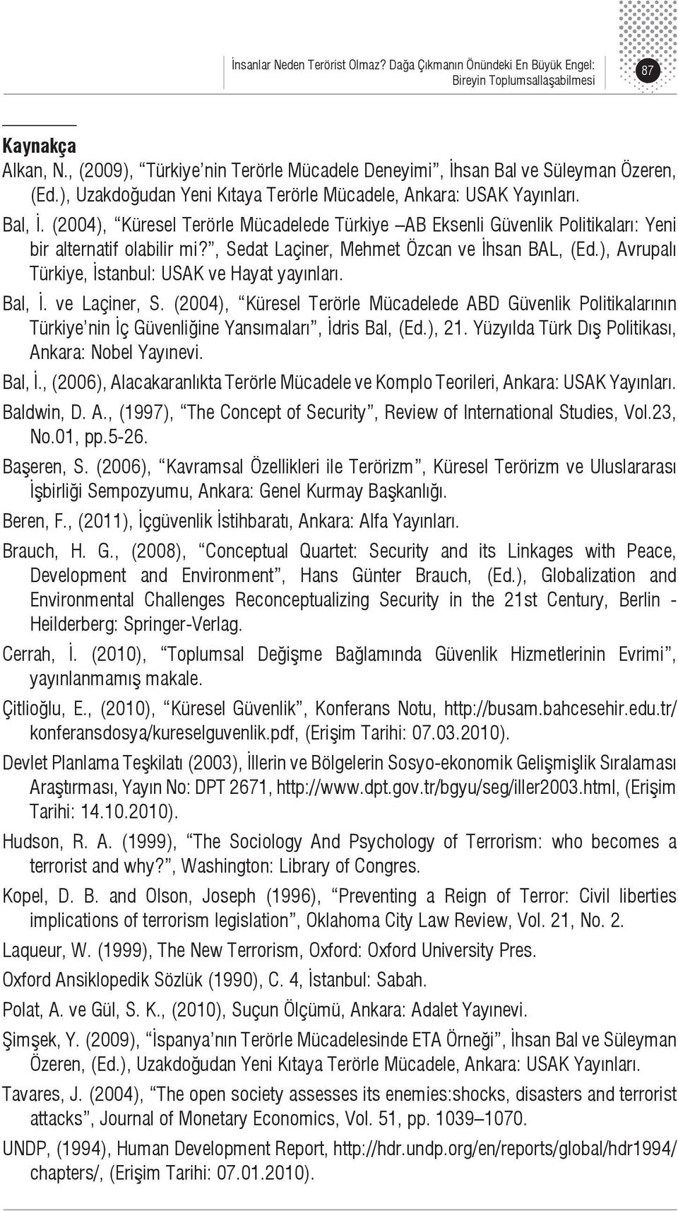 (2004), Küresel Terörle Mücadelede Türkiye AB Eksenli Güvenlik Politikaları: Yeni bir alternatif olabilir mi?, Sedat Laçiner, Mehmet Özcan ve İhsan BAL, (Ed.