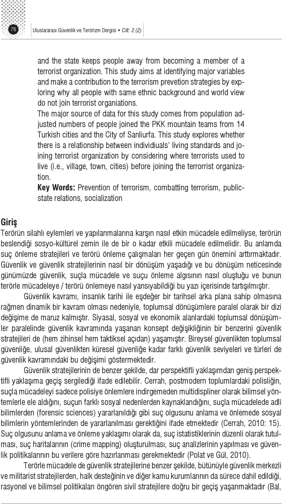 terrorist organiations. The major source of data for this study comes from population adjusted numbers of people joined the PKK mountain teams from 14 Turkish cities and the City of Sanliurfa.