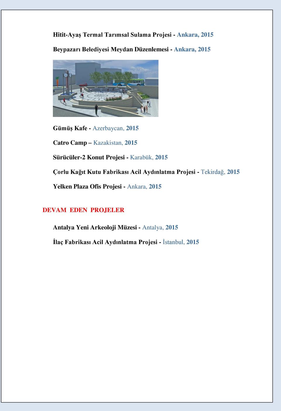 Kağıt Kutu Fabrikası Acil Aydınlatma Projesi - Tekirdağ, 2015 Yelken Plaza Ofis Projesi - Ankara, 2015 DEVAM