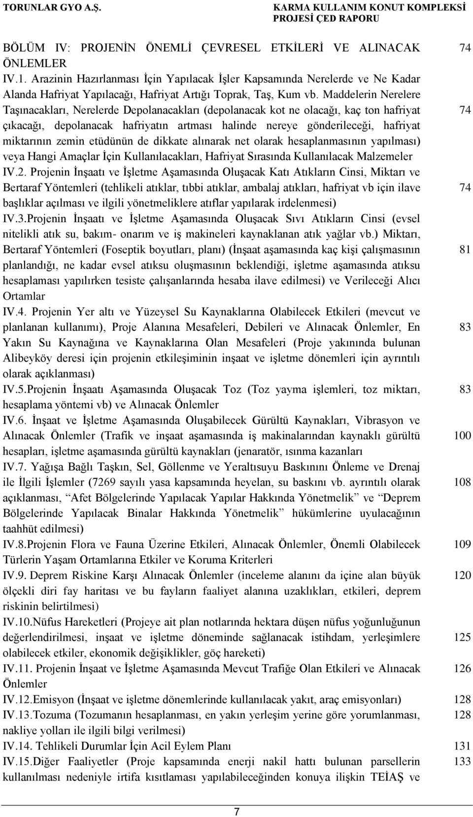 Maddelerin Nerelere Taşınacakları, Nerelerde Depolanacakları (depolanacak kot ne olacağı, kaç ton hafriyat 74 çıkacağı, depolanacak hafriyatın artması halinde nereye gönderileceği, hafriyat