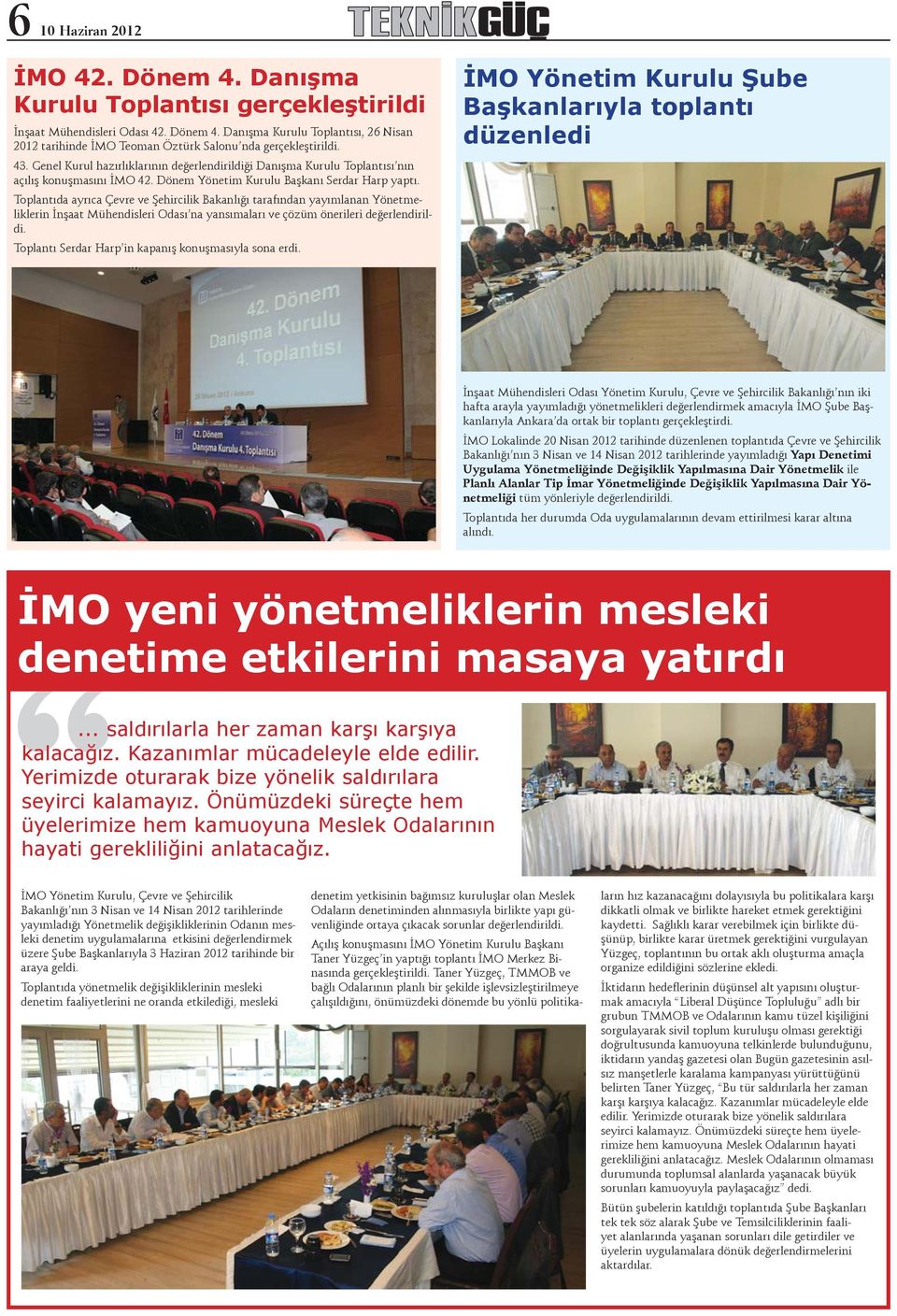 Toplantıda ayrıca Çevre ve Şehircilik Bakanlığı tarafından yayımlanan Yönetmeliklerin İnşaat Mühendisleri Odası na yansımaları ve çözüm önerileri değerlendirildi.