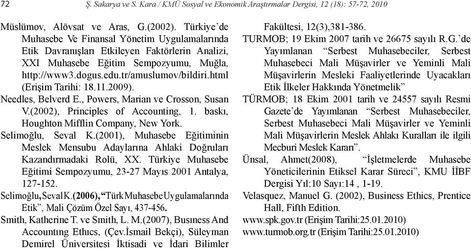 html (Erişim Tarihi: 18.11.2009). Needles, Belverd E., Powers, Marian ve Crosson, Susan V.(2002), Principles of Accounting, 1. baskı, Houghton Mifflin Company, New York. Selimoğlu, Seval K.